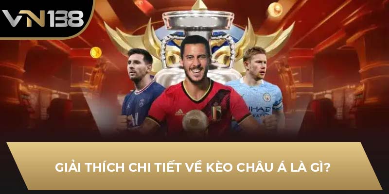 Giải thích chi tiết về kèo châu Á là gì?
