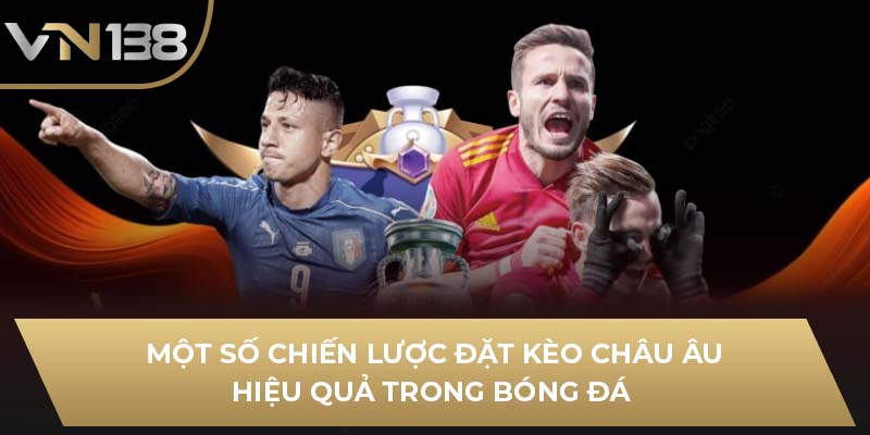 Một số chiến lược đặt kèo châu Âu hiệu quả trong bóng đá