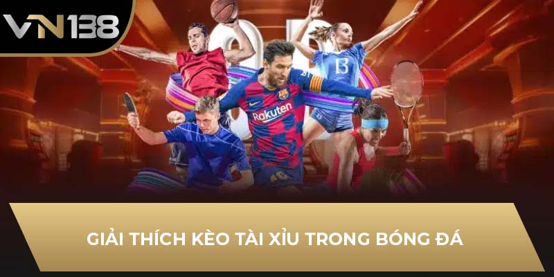 Giải thích kèo tài xỉu trong bóng đá